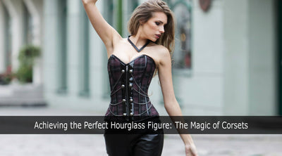 Achieving the Perfect Hourglass Figure: The Magic of Corsets