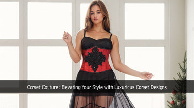 Corset Couture: Elevating Your Style with Luxurious Corset Designs