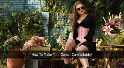How To Make Your Corset Comfortable?