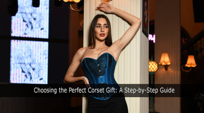 Choosing the Perfect Corset Gift: A Step-by-Step Guide