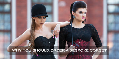 Why You Should Order A Bespoke Corset?