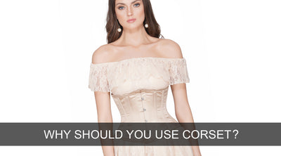 Why Should You Use a Corset?