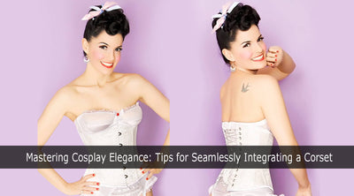 Mastering Cosplay Elegance: Tips for Seamlessly Integrating a Corset