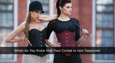 When do You Know that Your Corset is now Seasoned?
