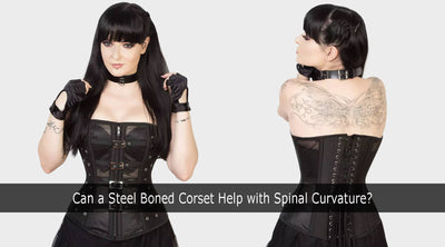 Can a Steel Boned Corset Help with Spinal Curvature?