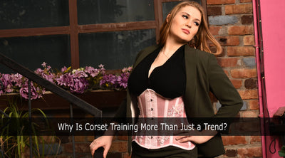 Why Is Corset Training More Than Just a Trend?