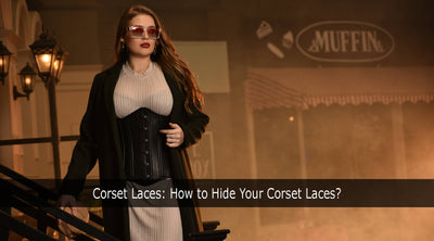 Corset Laces: How to Hide Your Corset Laces?