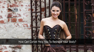 How Can Corset Help You To Reshape Your Body?