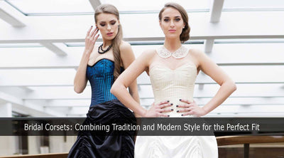 Bridal Corsets: Combining Tradition and Modern Style for the Perfect Fit