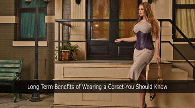 Long Term Benefits of Wearing a Corset You Should Know
